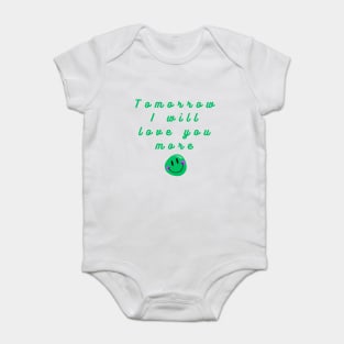tomorrow i will love you more Baby Bodysuit